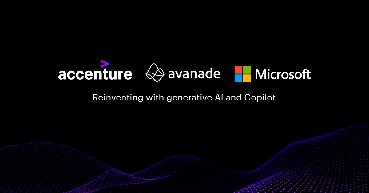 Accenture, Microsoft and Avanade help enterprises reinvent business functions and industries with generative AI and Copilot – Stories