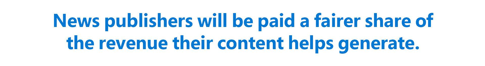 News publishers will be paid a fairer share of the revenue their content helps generate