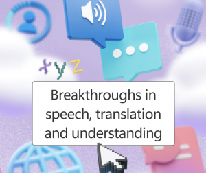 Breakthroughs in speech, translation and understanding